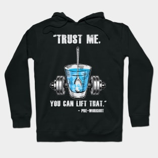 Trust Me You Can Lift That - Preworkout Hoodie